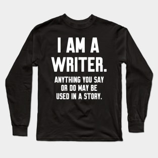 I Am a Writer Funny Long Sleeve T-Shirt